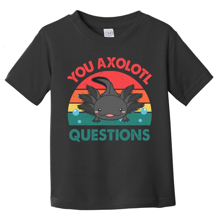 Axolotl- You Axolotl Questions Cute Axolotl Retro Toddler T-Shirt