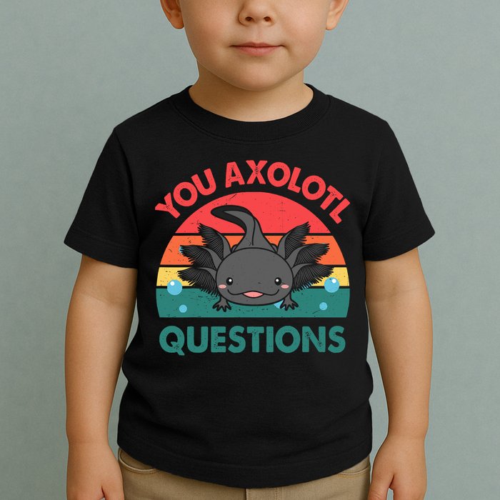 Axolotl- You Axolotl Questions Cute Axolotl Retro Toddler T-Shirt
