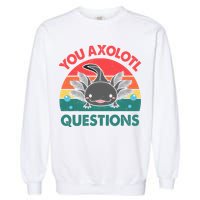 Axolotl- You Axolotl Questions Cute Axolotl Retro Garment-Dyed Sweatshirt