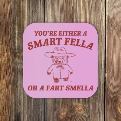 Are You A Smart Fella Or Fart Smella Coaster