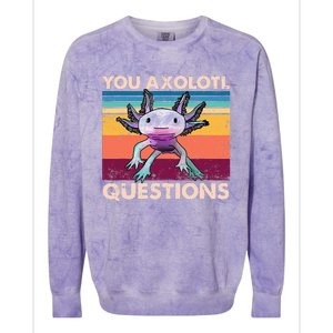 Axolotl You Axolotl Questions You Ask A Lot Of Questions Colorblast Crewneck Sweatshirt