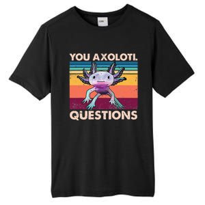 Axolotl You Axolotl Questions You Ask A Lot Of Questions Tall Fusion ChromaSoft Performance T-Shirt