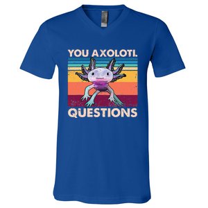 Axolotl You Axolotl Questions You Ask A Lot Of Questions V-Neck T-Shirt