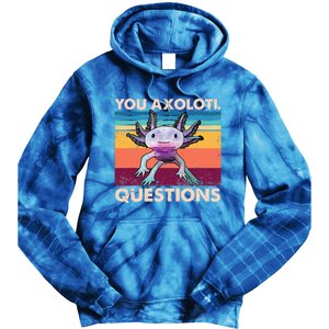 Axolotl You Axolotl Questions You Ask A Lot Of Questions Tie Dye Hoodie