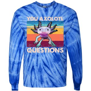 Axolotl You Axolotl Questions You Ask A Lot Of Questions Tie-Dye Long Sleeve Shirt