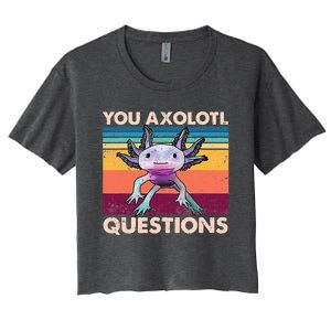 Axolotl You Axolotl Questions You Ask A Lot Of Questions Women's Crop Top Tee