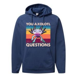 Axolotl You Axolotl Questions You Ask A Lot Of Questions Performance Fleece Hoodie