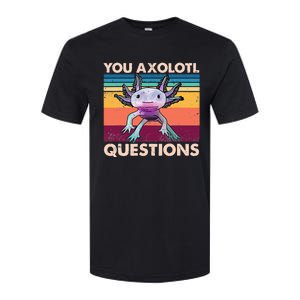 Axolotl You Axolotl Questions You Ask A Lot Of Questions Softstyle CVC T-Shirt