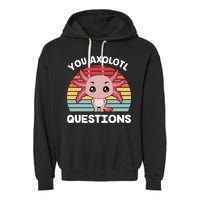 Axolotl - You Axolotl Questions - You Ask A Lot Of Questions Garment-Dyed Fleece Hoodie