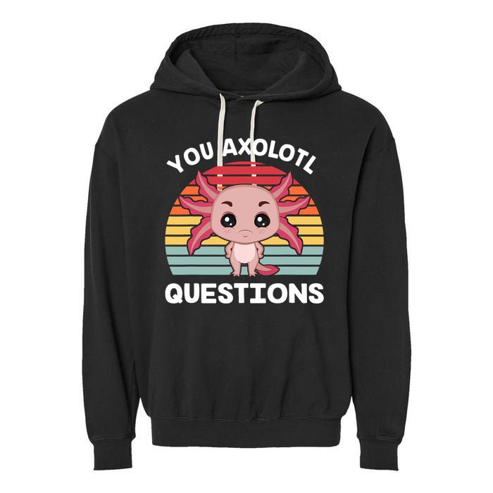 Axolotl - You Axolotl Questions - You Ask A Lot Of Questions Garment-Dyed Fleece Hoodie