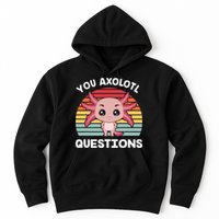 Axolotl - You Axolotl Questions - You Ask A Lot Of Questions Hoodie