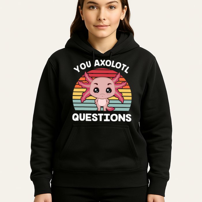 Axolotl - You Axolotl Questions - You Ask A Lot Of Questions Hoodie