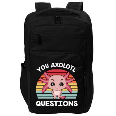 Axolotl - You Axolotl Questions - You Ask A Lot Of Questions Impact Tech Backpack