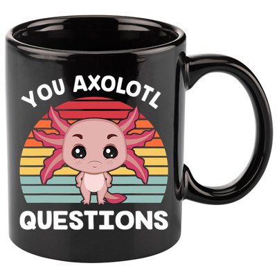 Axolotl - You Axolotl Questions - You Ask A Lot Of Questions 11oz C Handle Ceramic Mug