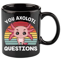 Axolotl - You Axolotl Questions - You Ask A Lot Of Questions 11oz C Handle Ceramic Mug
