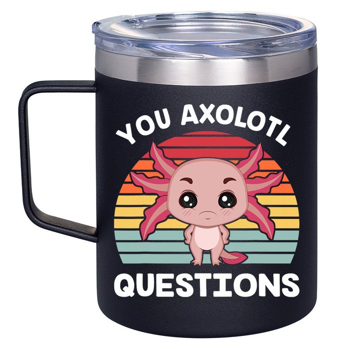 Axolotl - You Axolotl Questions - You Ask A Lot Of Questions 12oz Stainless Steel Coffee Mug