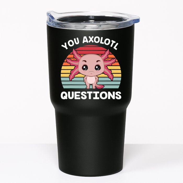 Axolotl - You Axolotl Questions - You Ask A Lot Of Questions Tumbler