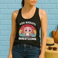 Axolotl - You Axolotl Questions - You Ask A Lot Of Questions Womens Tank Top