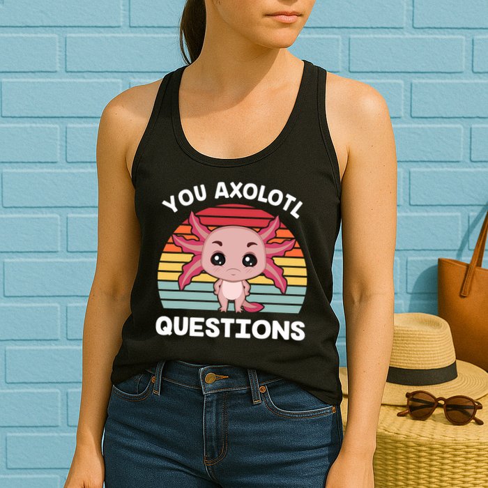 Axolotl - You Axolotl Questions - You Ask A Lot Of Questions Womens Tank Top