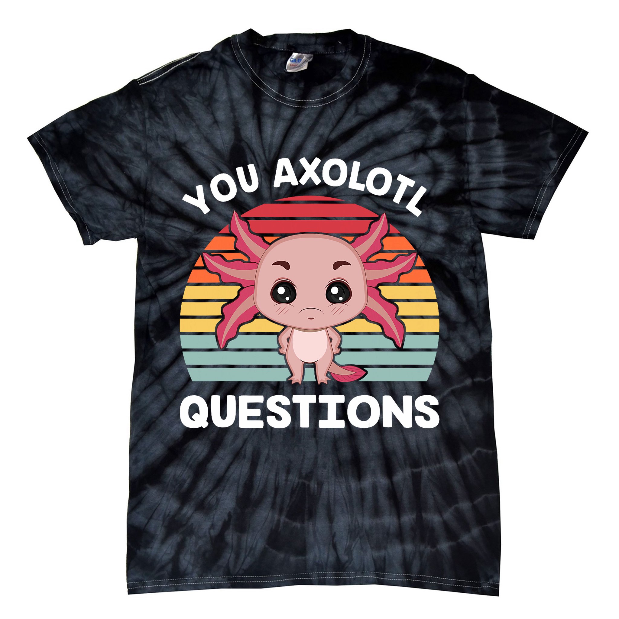 Axolotl - You Axolotl Questions - You Ask A Lot Of Questions Tie-Dye T-Shirt