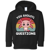 Axolotl - You Axolotl Questions - You Ask A Lot Of Questions Toddler Hoodie