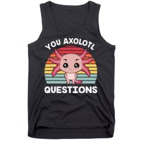 Axolotl - You Axolotl Questions - You Ask A Lot Of Questions Tank Top