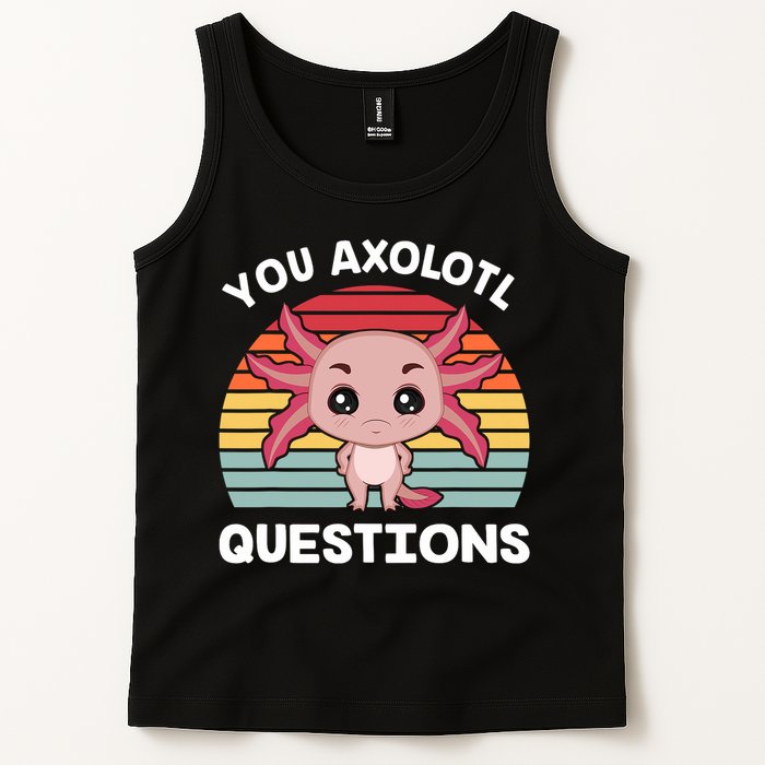 Axolotl - You Axolotl Questions - You Ask A Lot Of Questions Tank Top
