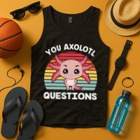 Axolotl - You Axolotl Questions - You Ask A Lot Of Questions Tank Top