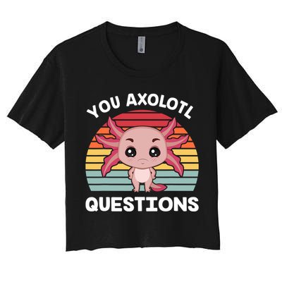 Axolotl - You Axolotl Questions - You Ask A Lot Of Questions Women's Crop Top Tee
