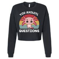 Axolotl - You Axolotl Questions - You Ask A Lot Of Questions Cropped Pullover Crew