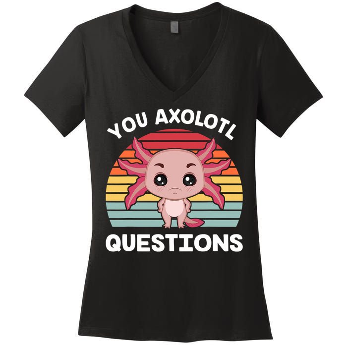 Axolotl - You Axolotl Questions - You Ask A Lot Of Questions Women's V-Neck T-Shirt