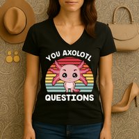 Axolotl - You Axolotl Questions - You Ask A Lot Of Questions Women's V-Neck T-Shirt