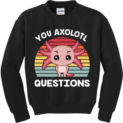 Axolotl - You Axolotl Questions - You Ask A Lot Of Questions Kids Sweatshirt