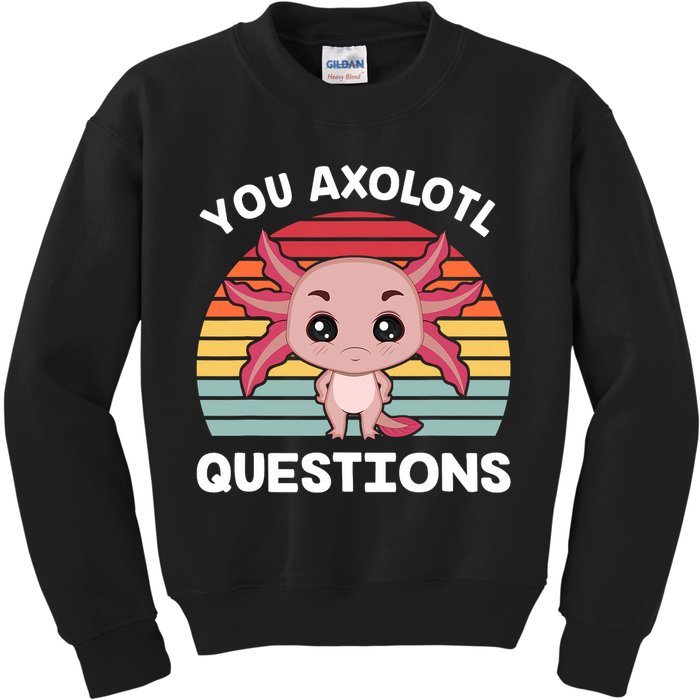 Axolotl - You Axolotl Questions - You Ask A Lot Of Questions Kids Sweatshirt