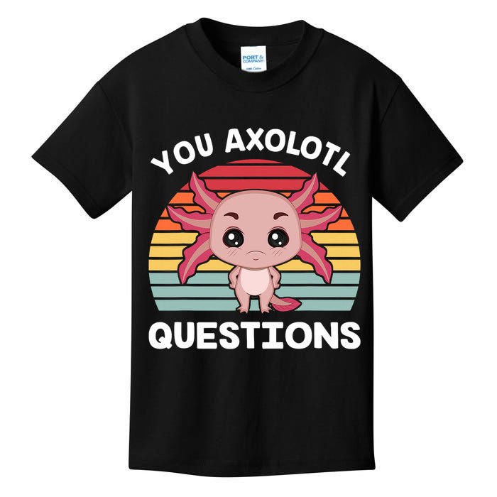 Axolotl - You Axolotl Questions - You Ask A Lot Of Questions Kids T-Shirt