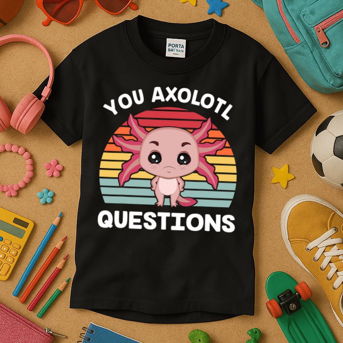 Axolotl - You Axolotl Questions - You Ask A Lot Of Questions Kids T-Shirt