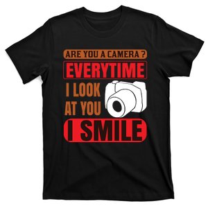 Are You A Camera Everytime I Look At You I Smile T-Shirt