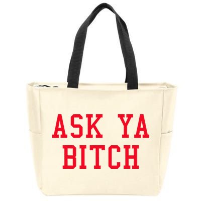 Ask Ya Bitch Funny Sarcastic Zip Tote Bag