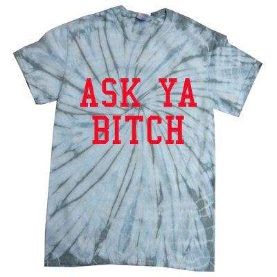 Ask Ya Bitch Funny Sarcastic Tie-Dye T-Shirt