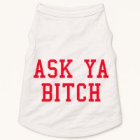 Ask Ya Bitch Funny Sarcastic Doggie Tank