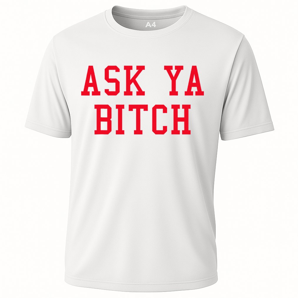 Ask Ya Bitch Funny Sarcastic Performance Shirt