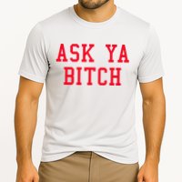 Ask Ya Bitch Funny Sarcastic Performance Shirt