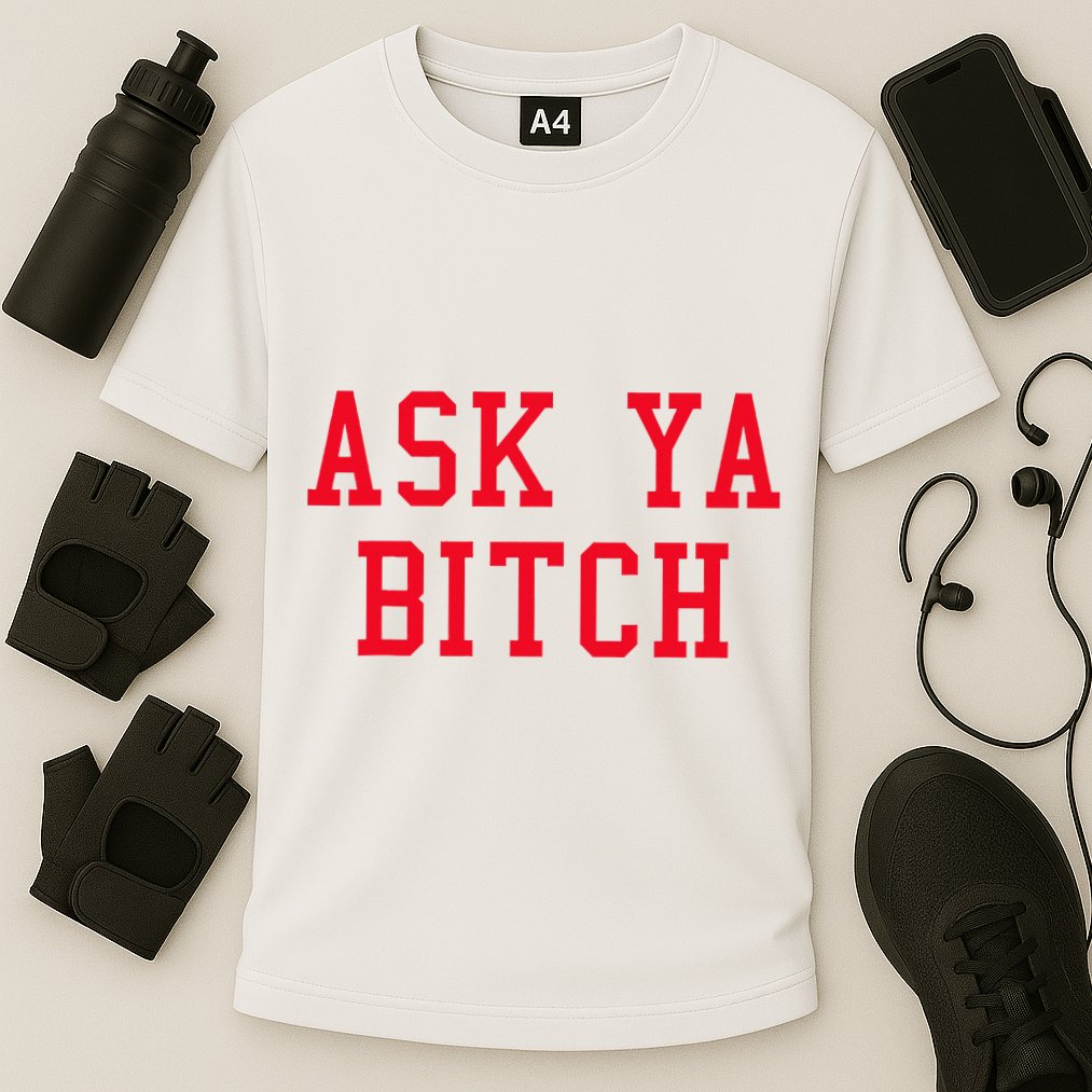 Ask Ya Bitch Funny Sarcastic Performance Shirt