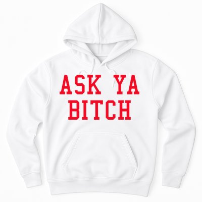 Ask Ya Bitch Funny Sarcastic Hoodie