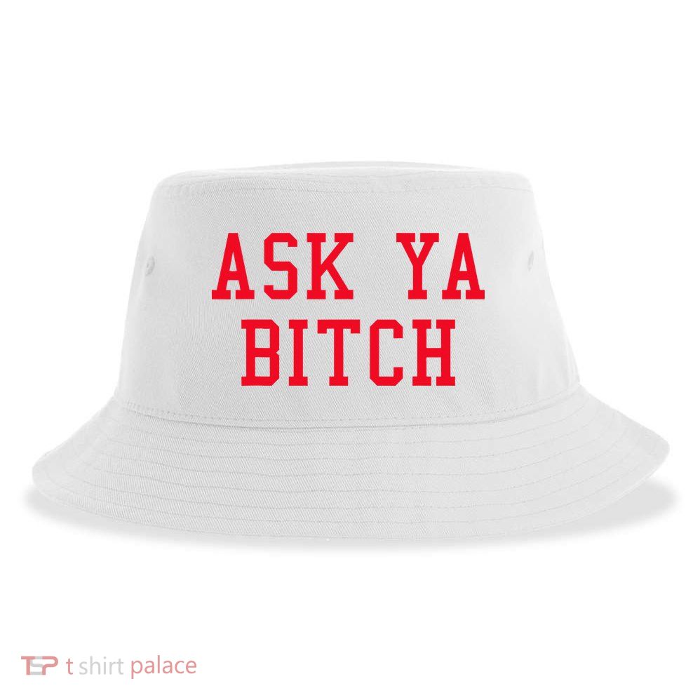 Ask Ya Bitch Funny Sarcastic Sustainable Bucket Hat