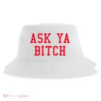 Ask Ya Bitch Funny Sarcastic Sustainable Bucket Hat