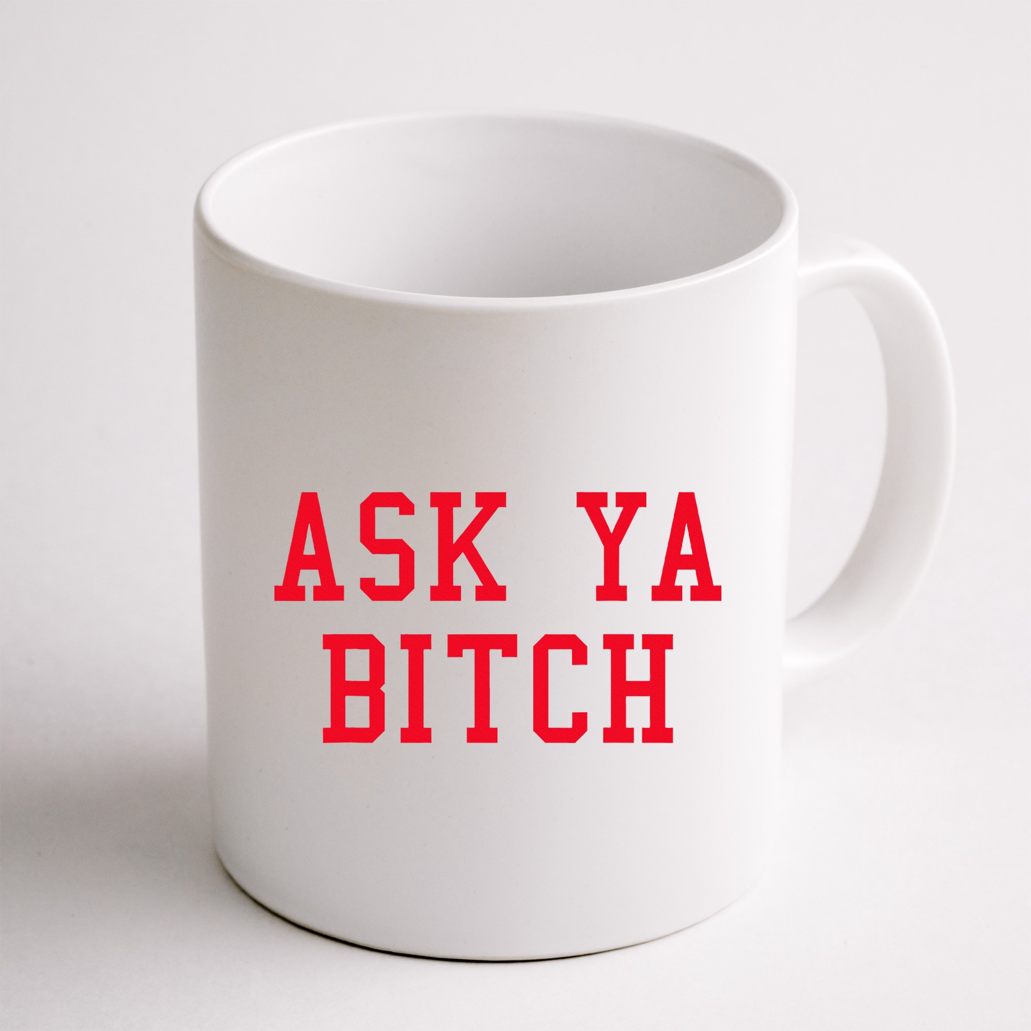 Ask Ya Bitch Funny Sarcastic Mug