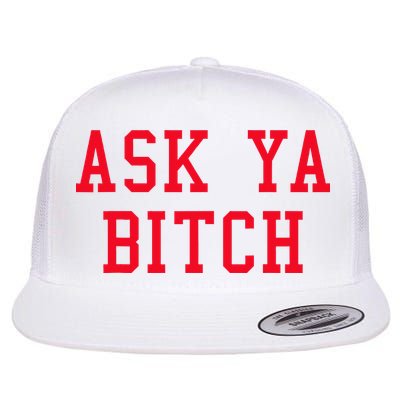Ask Ya Bitch Funny Sarcastic Flatbill Hat