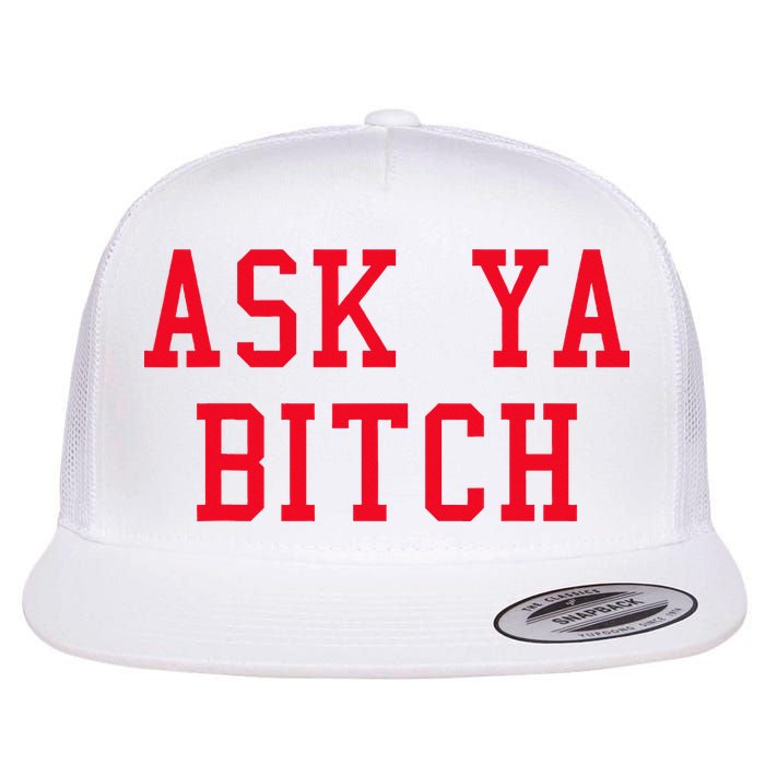 Ask Ya Bitch Funny Sarcastic Flat Bill Trucker Hat