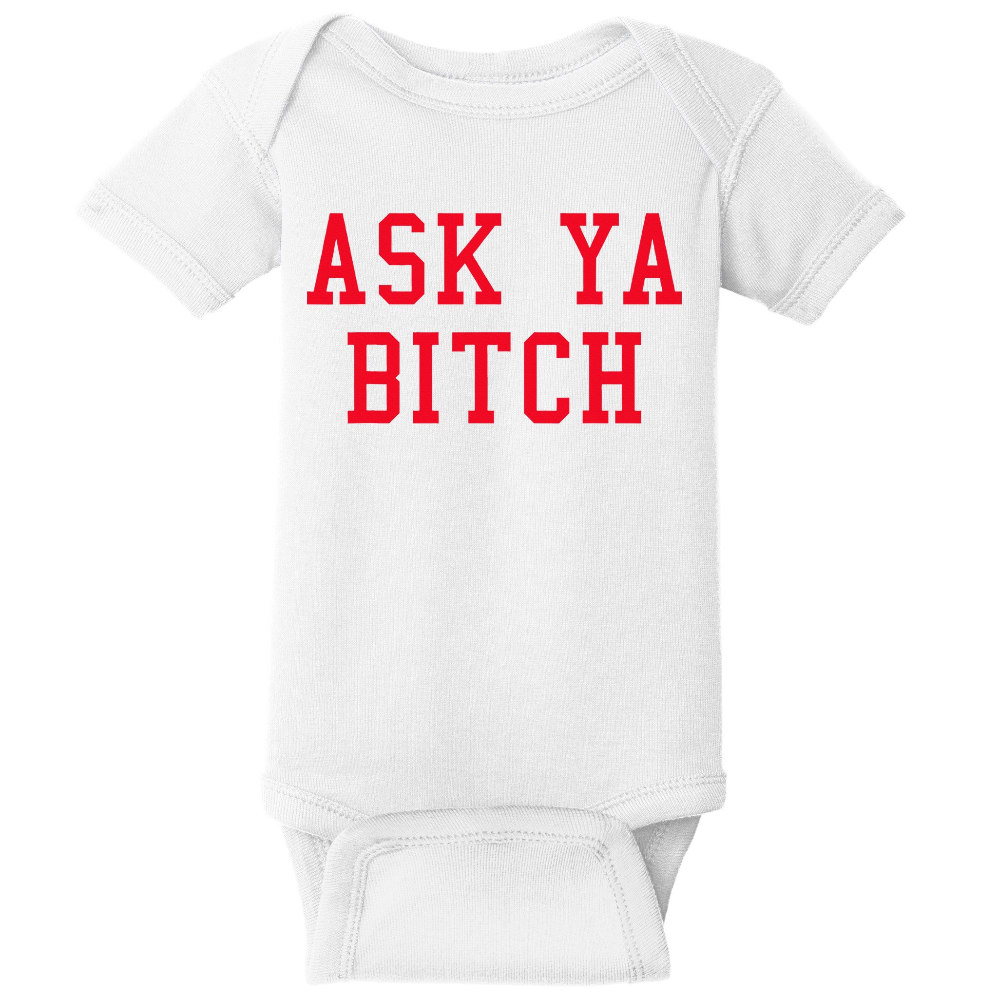 Ask Ya Bitch Funny Sarcastic Baby Bodysuit
